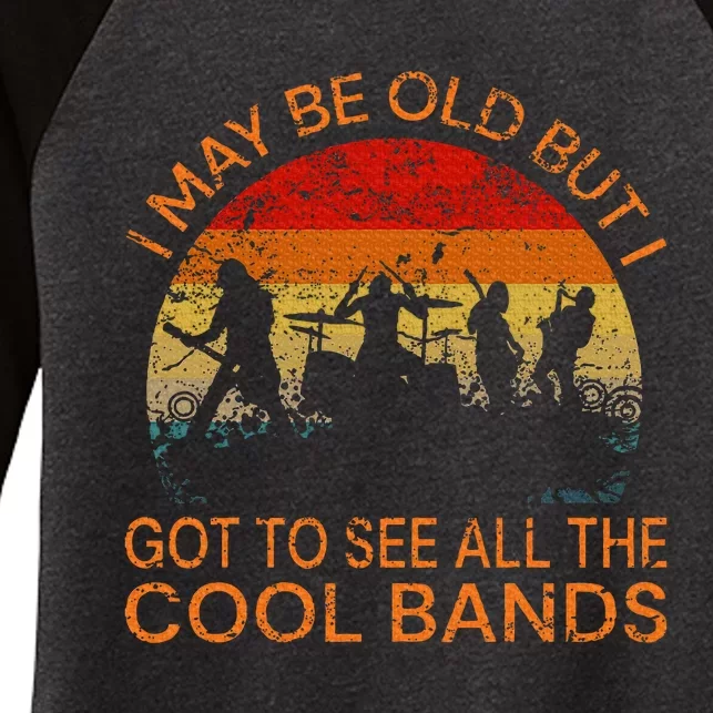 I May Be Old But I Got To See All The Cool Bands Women's Tri-Blend 3/4-Sleeve Raglan Shirt