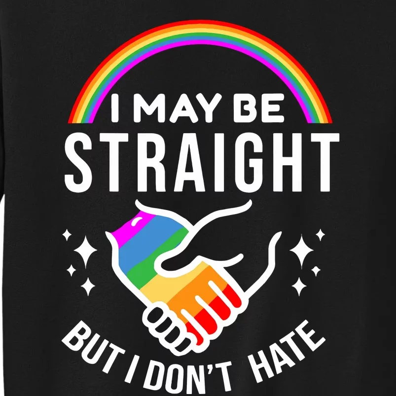 I May Be Straight But I Dont Hate Pride Tall Sweatshirt