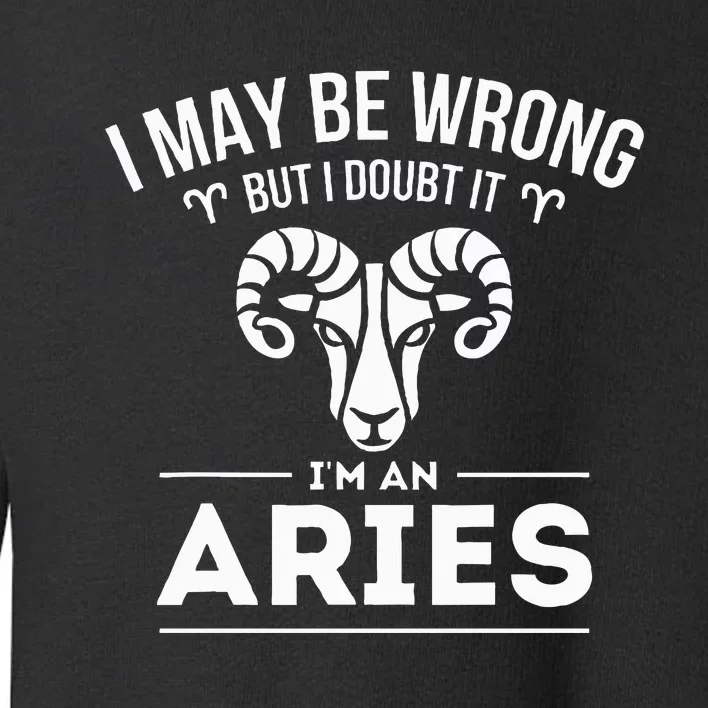 I May Be Wrong But I Doubt It Aries Zodiac Sign Horoscope Toddler Sweatshirt