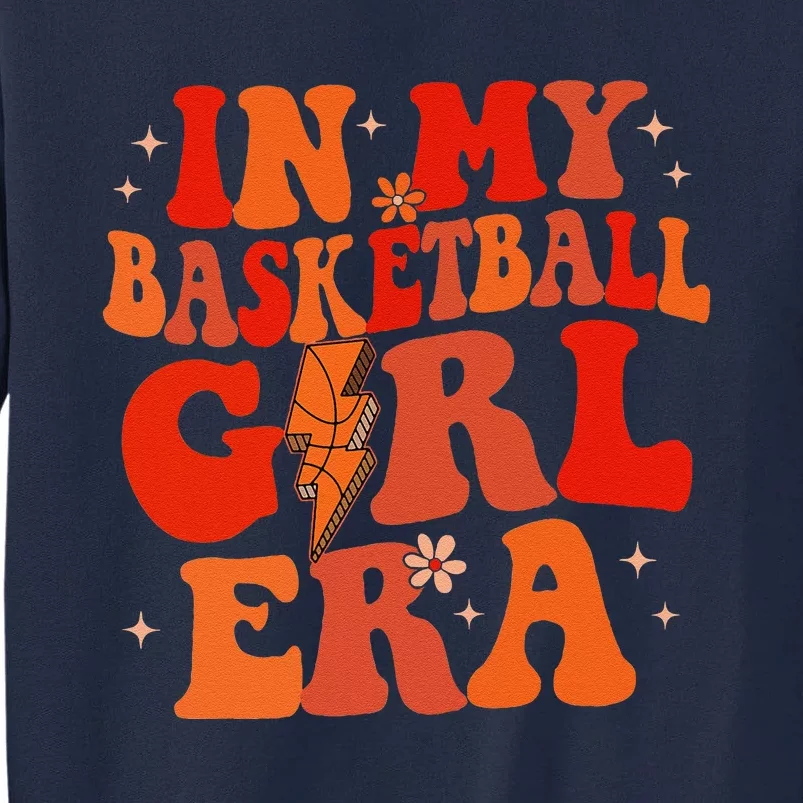 In My Basketball Girl Era Retro Groovy Basketball Girl Tall Sweatshirt