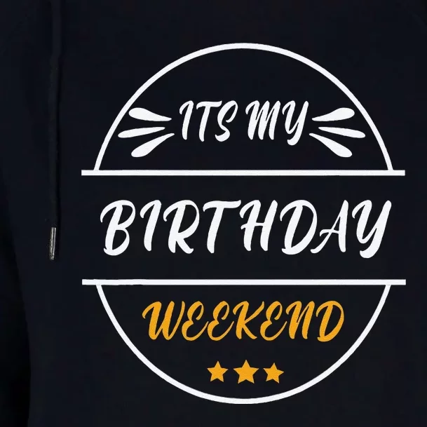 Its My Birthday Weekend Design For A Birthday Celebrant Womens Funnel Neck Pullover Hood