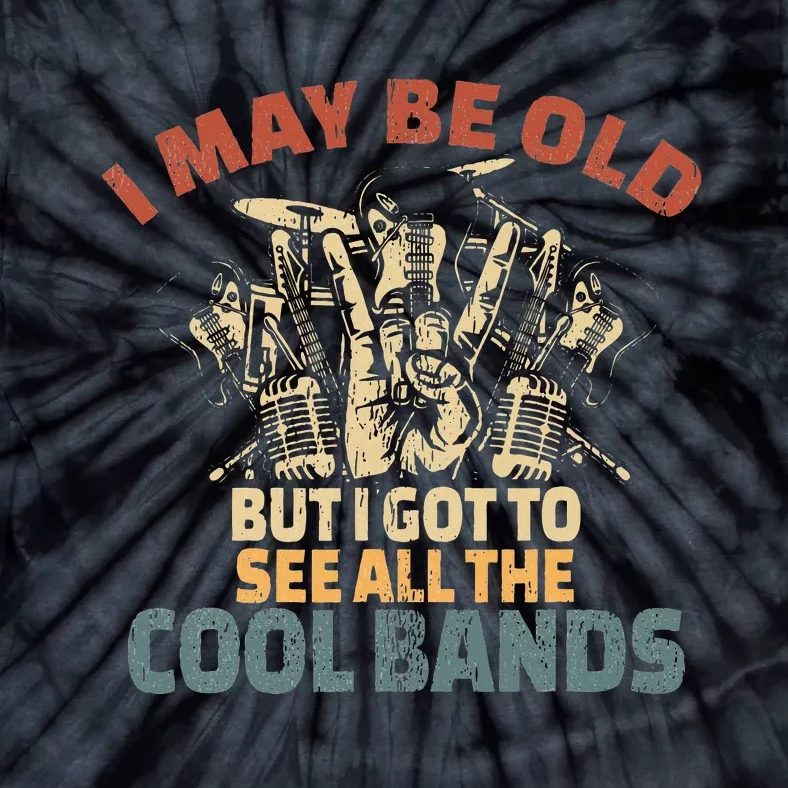 I May Be Old But I Got To See All The Cool Bands Rock Band Tie-Dye T-Shirt