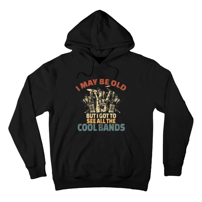 I May Be Old But I Got To See All The Cool Bands Rock Band Tall Hoodie