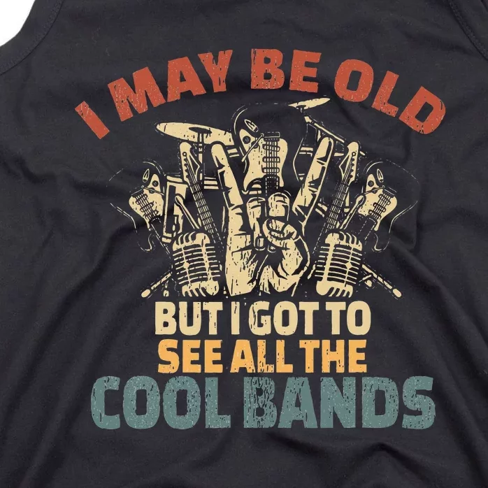 I May Be Old But I Got To See All The Cool Bands Rock Band Tank Top