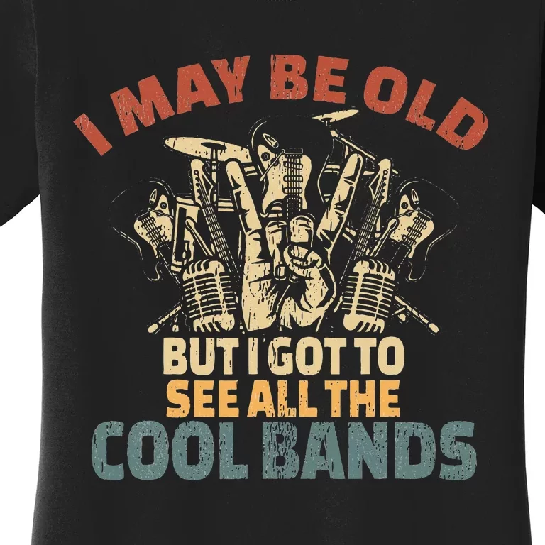 I May Be Old But I Got To See All The Cool Bands Rock Band Women's T-Shirt