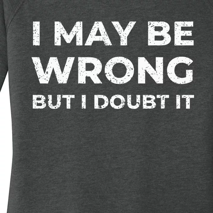 I May Be Wrong But I Doubt It Women's Perfect Tri Tunic Long Sleeve Shirt