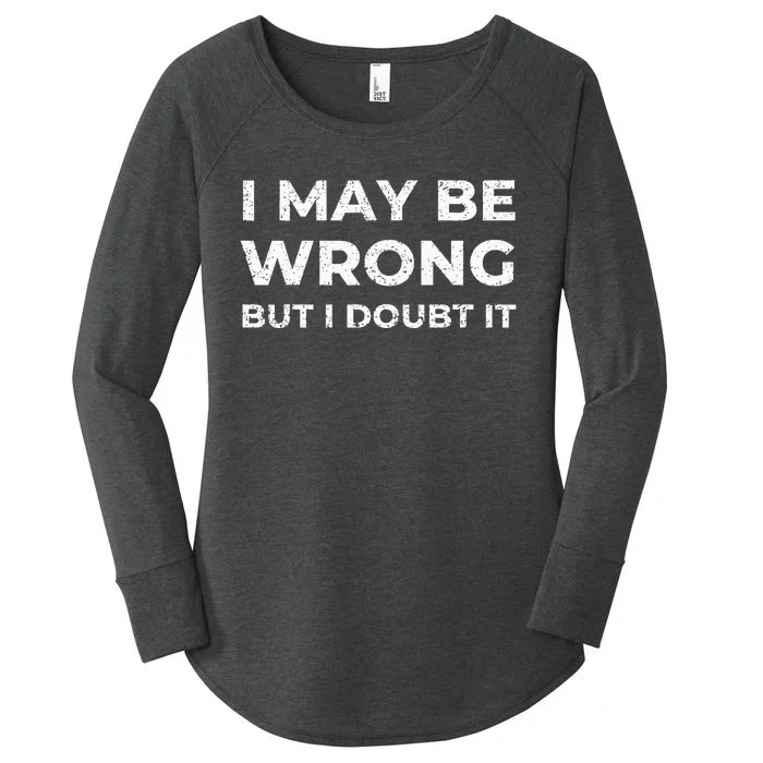 I May Be Wrong But I Doubt It Women's Perfect Tri Tunic Long Sleeve Shirt