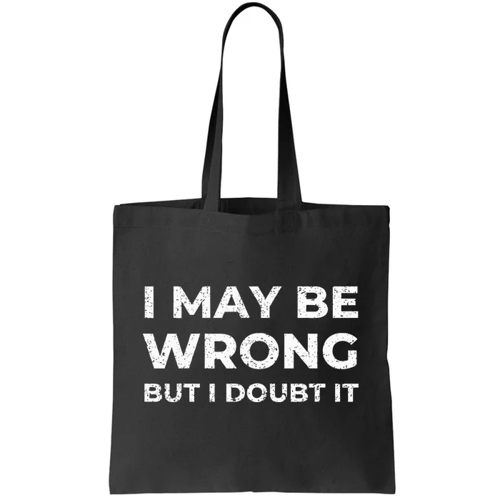 I May Be Wrong But I Doubt It Tote Bag