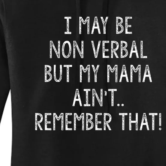 I May Be Non Verbal But My Mama AinT Remember That Funny Women's Pullover Hoodie