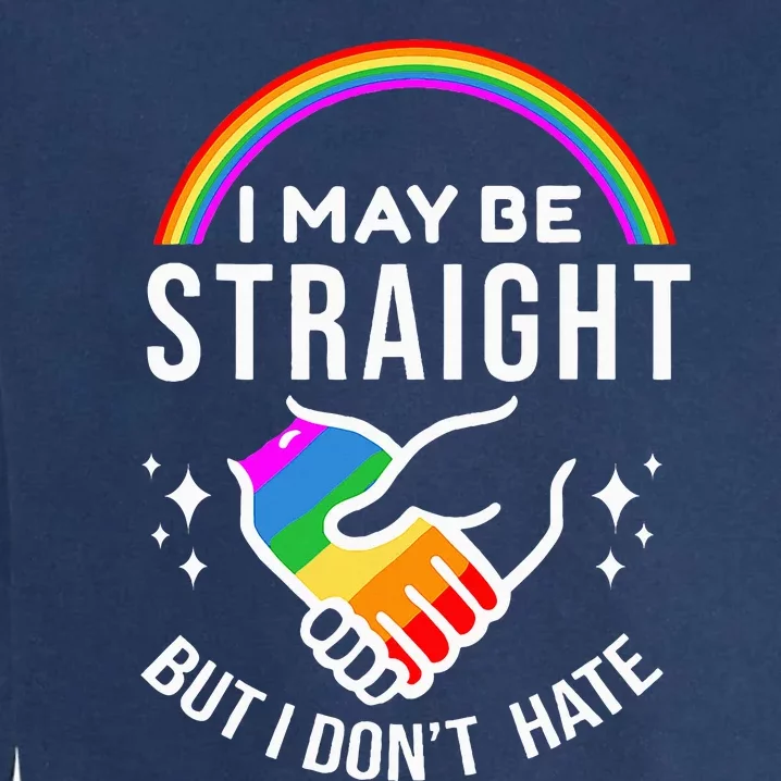 I May Be Straight But I DonT Hate Lgbt Gay Garment-Dyed Sweatshirt