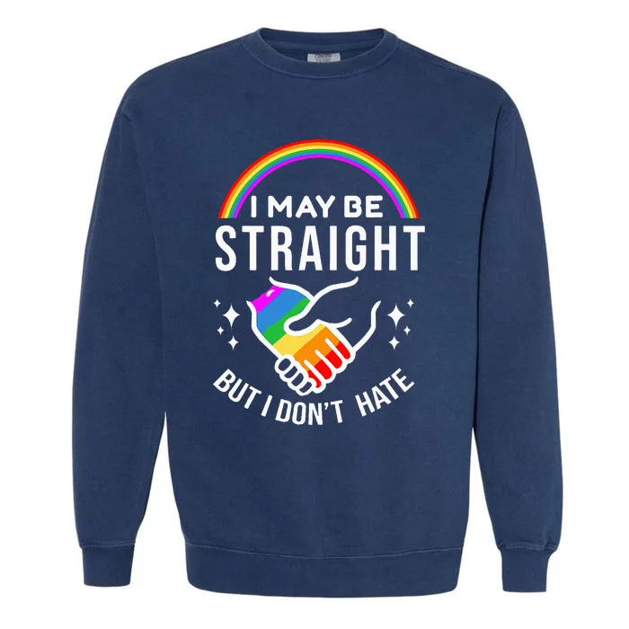 I May Be Straight But I DonT Hate Lgbt Gay Garment-Dyed Sweatshirt