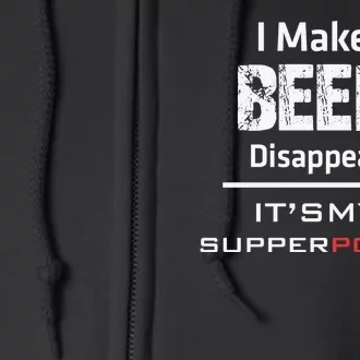 I Make Beer Disappear ItS My Supper Power Full Zip Hoodie