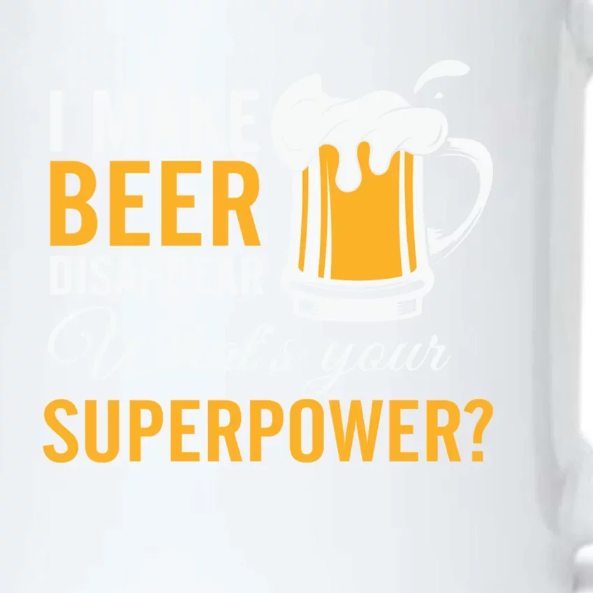 I Make Beer Disappear What's Your Superpower Ing Team Funny Gift Black Color Changing Mug