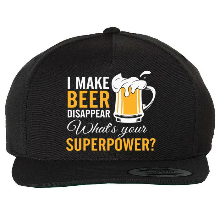 I Make Beer Disappear What's Your Superpower Ing Team Funny Gift Wool Snapback Cap