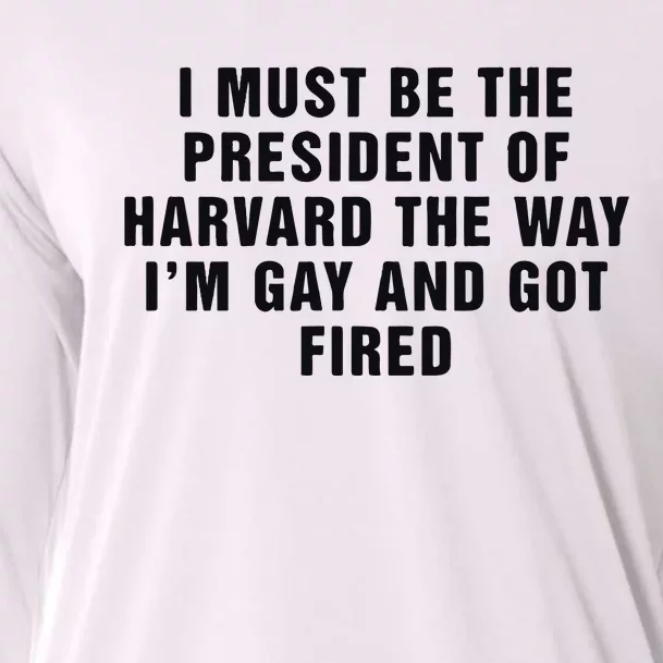 I Must Be The President Of Har Vard The Way I’M Gay And Got Fired Cooling Performance Long Sleeve Crew