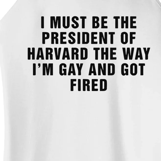 I Must Be The President Of Har Vard The Way I’M Gay And Got Fired Women’s Perfect Tri Rocker Tank