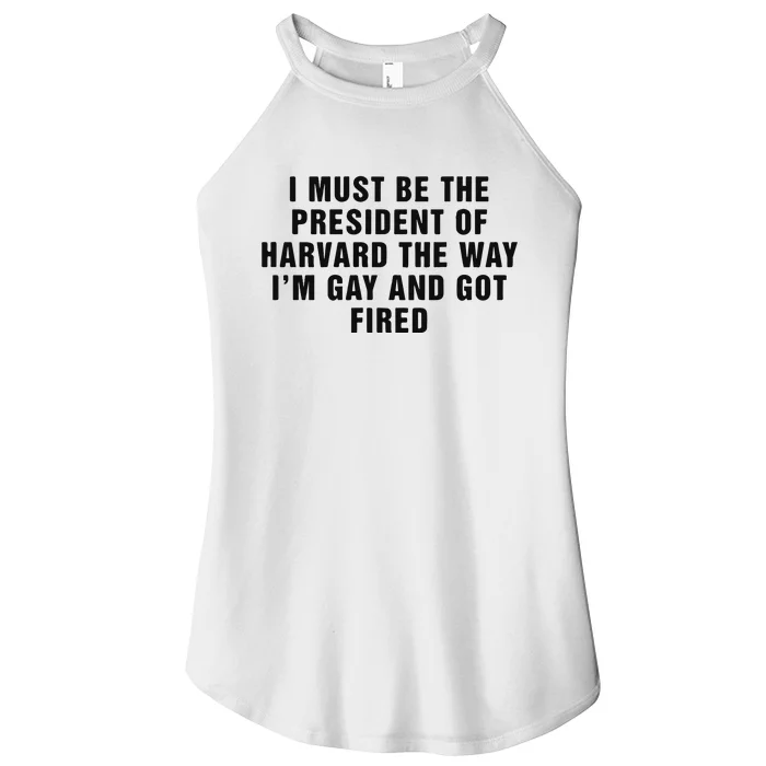 I Must Be The President Of Har Vard The Way I’M Gay And Got Fired Women’s Perfect Tri Rocker Tank