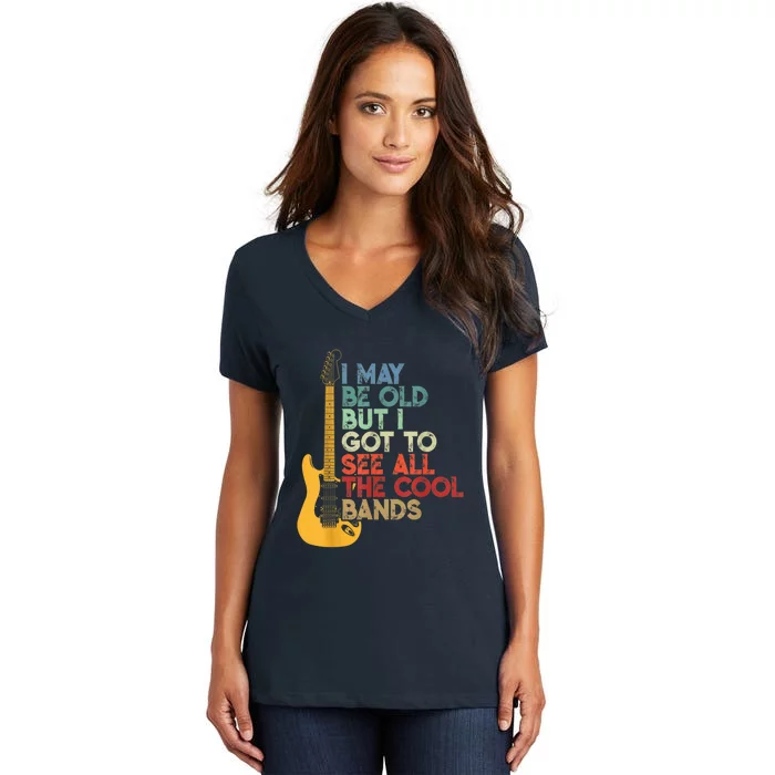 I May Be Old But I Got To See All The Cool Bands Women's V-Neck T-Shirt