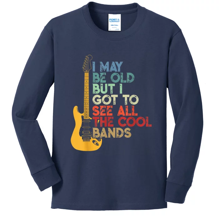 I May Be Old But I Got To See All The Cool Bands Kids Long Sleeve Shirt