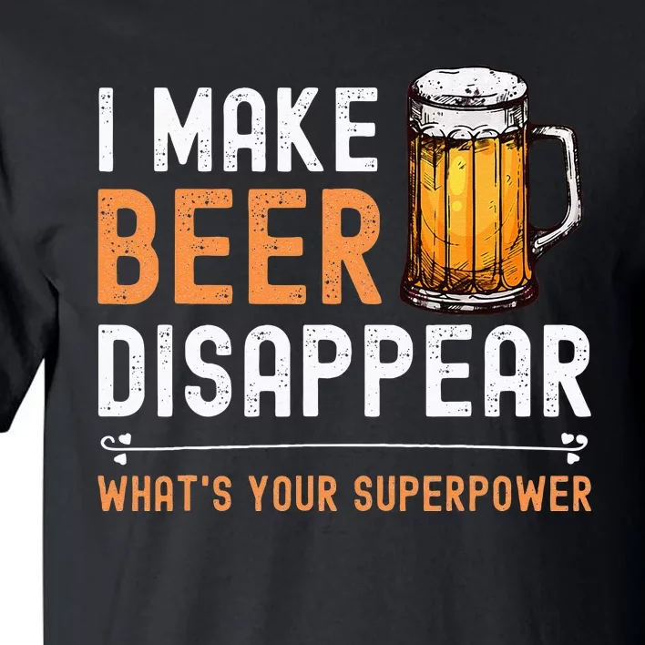 I Make Beer Disappear Whats Your Superpower Funny Drinking Tall T-Shirt