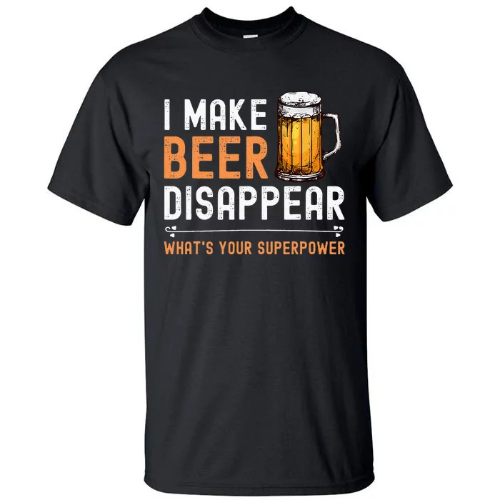 I Make Beer Disappear Whats Your Superpower Funny Drinking Tall T-Shirt