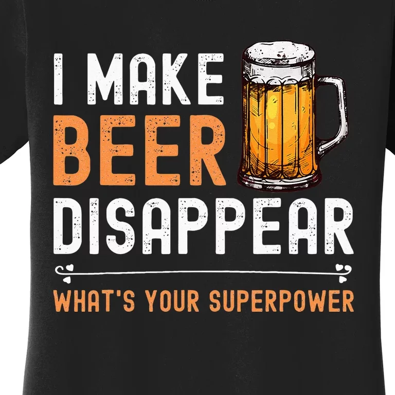 I Make Beer Disappear Whats Your Superpower Funny Drinking Women's T-Shirt