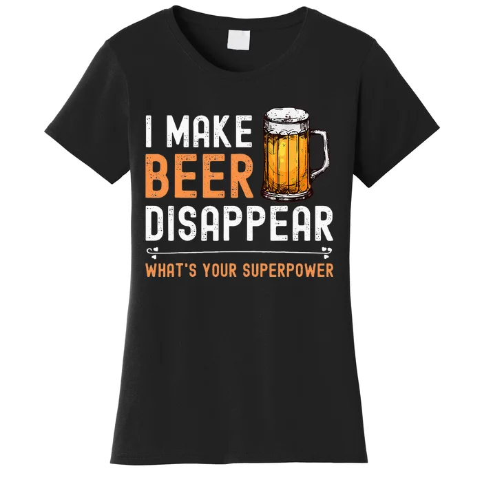 I Make Beer Disappear Whats Your Superpower Funny Drinking Women's T-Shirt