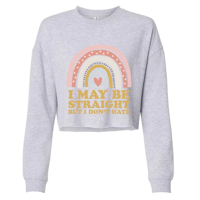 I May Be Straight But I Dont Hate Lgbtq Ally Pride Month Gift Cropped Pullover Crew