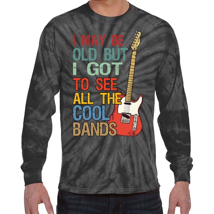 I May Be Old But I Got To See All The Cool Bands Concert Tie-Dye Long Sleeve Shirt