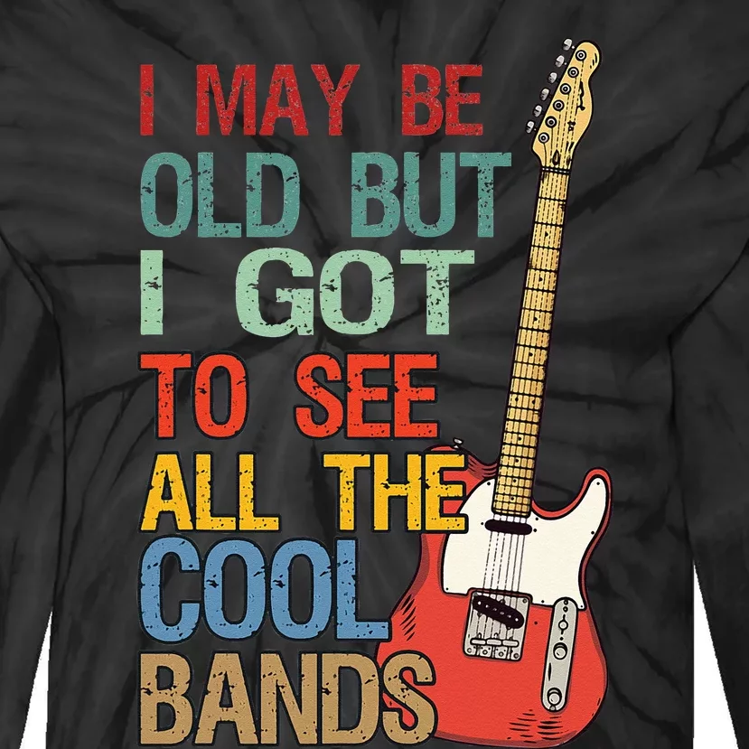 I May Be Old But I Got To See All The Cool Bands Concert Tie-Dye Long Sleeve Shirt