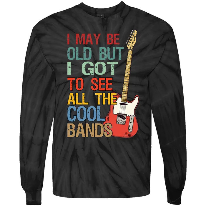 I May Be Old But I Got To See All The Cool Bands Concert Tie-Dye Long Sleeve Shirt