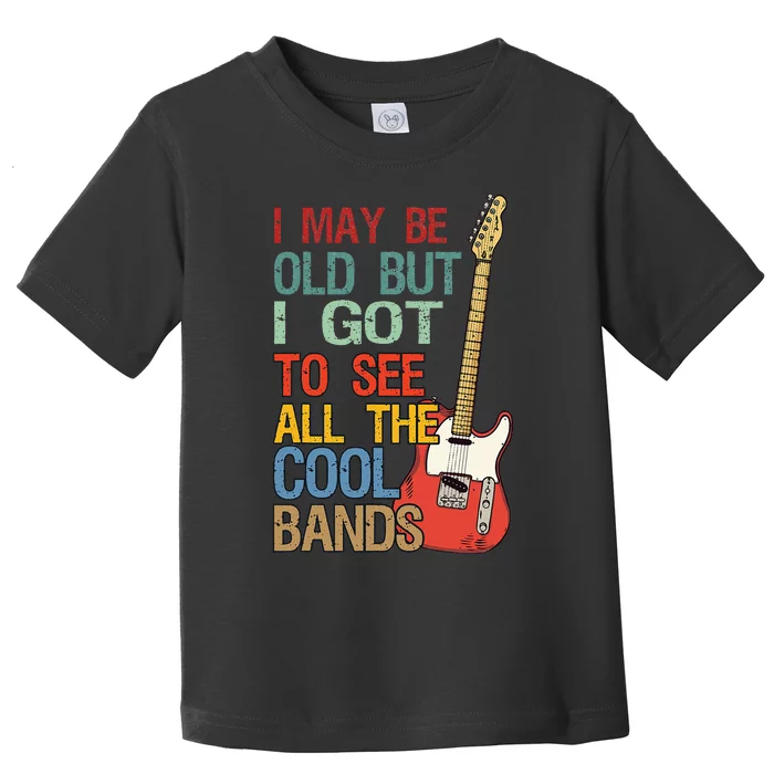 I May Be Old But I Got To See All The Cool Bands Concert Toddler T-Shirt