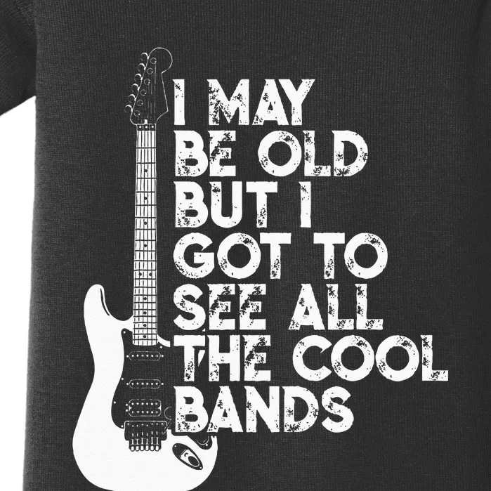 I May Be Old But I Got To See All The Cool Bands Baby Bodysuit