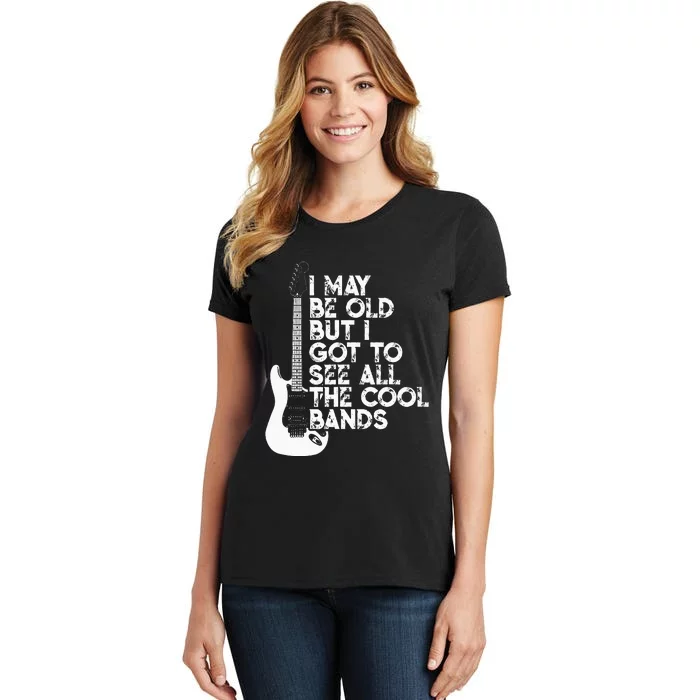 I May Be Old But I Got To See All The Cool Bands Women's T-Shirt