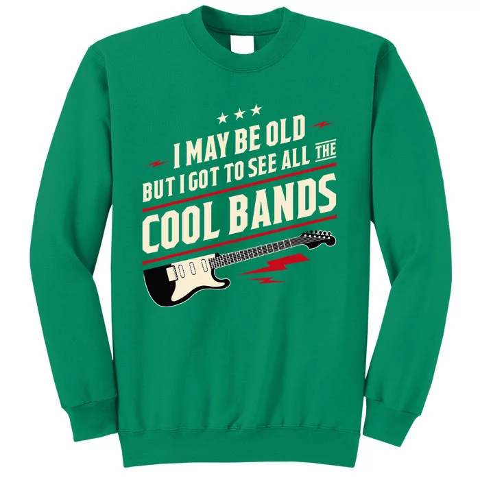 I May Be Old But I Got To See All The Cool Bands Sweatshirt