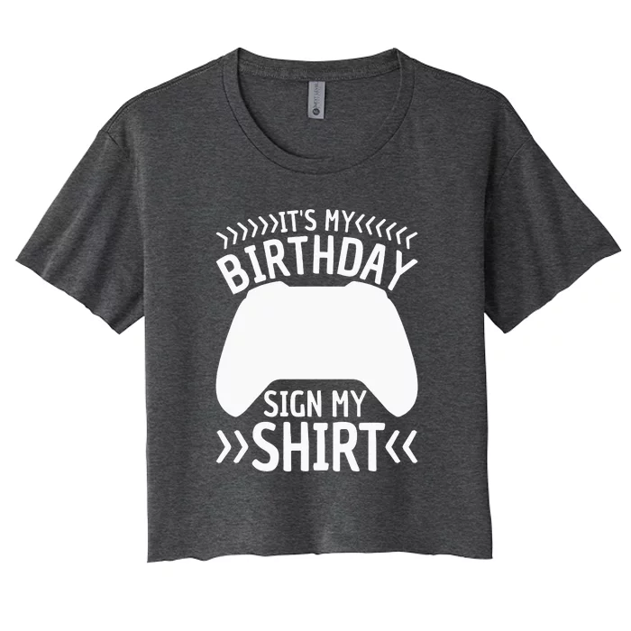 It's My Birthday Sign My Video Game Bday Party Gamer Women's Crop Top Tee