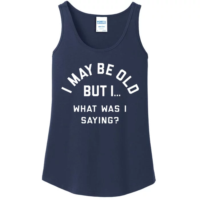 I May Be Old But What Was I Saying Ladies Essential Tank