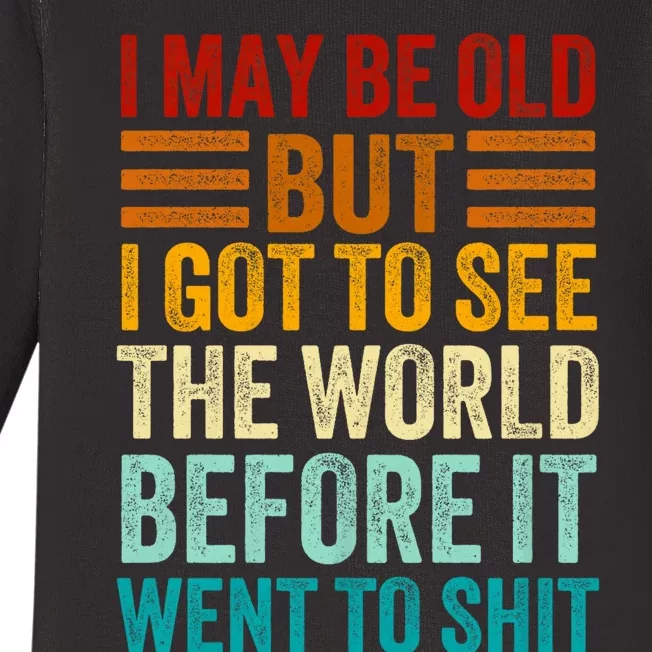 I May Be Old But I Got To See The World Before It Went To Shit Baby Long Sleeve Bodysuit