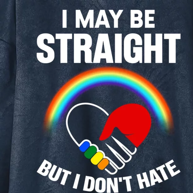 I May Be Straight But I Dont Hate Be Pride Rainbow Vibes Cool Gift Hooded Wearable Blanket