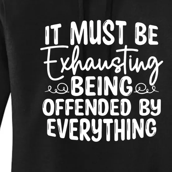 It Must Be Exhausting Being Offended By Everything Funny Women's Pullover Hoodie