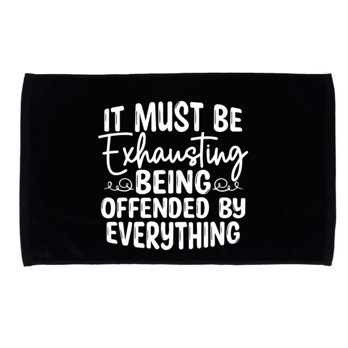 It Must Be Exhausting Being Offended By Everything Funny Microfiber Hand Towel