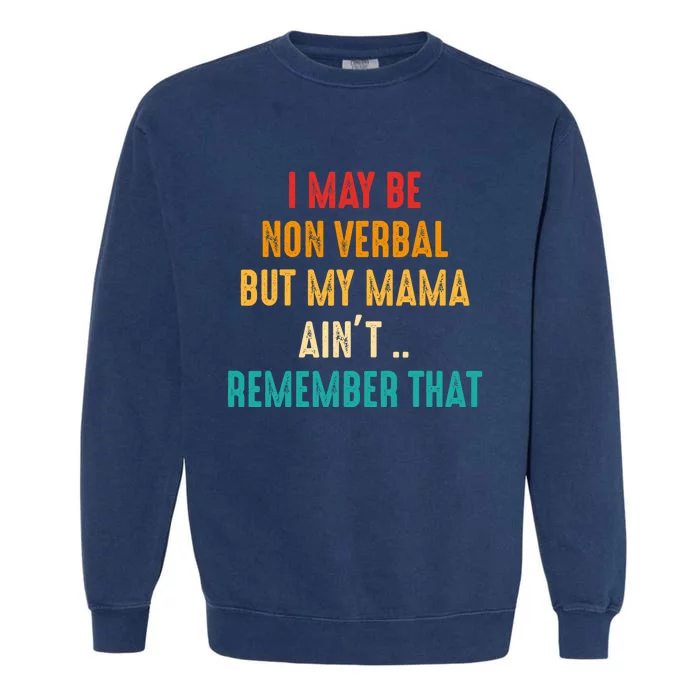 I May Be Non Verbal Nonverbal Autism Awareness Garment-Dyed Sweatshirt