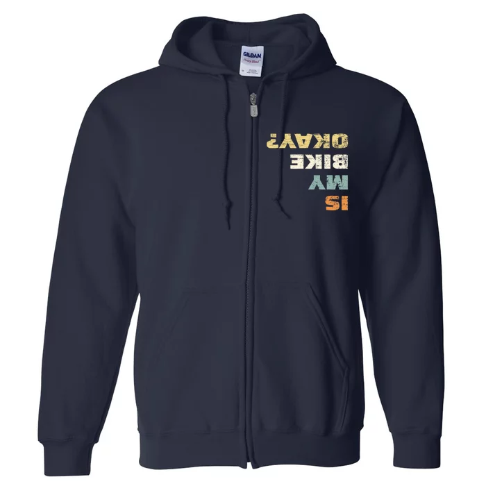 Is My Bike Okay? Mountain Bike Cycling Gift Full Zip Hoodie