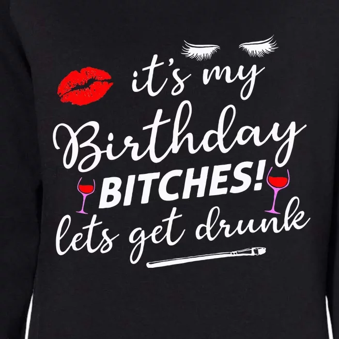 Its My Birthday Bitches Lets Get Drunk Womens California Wash Sweatshirt