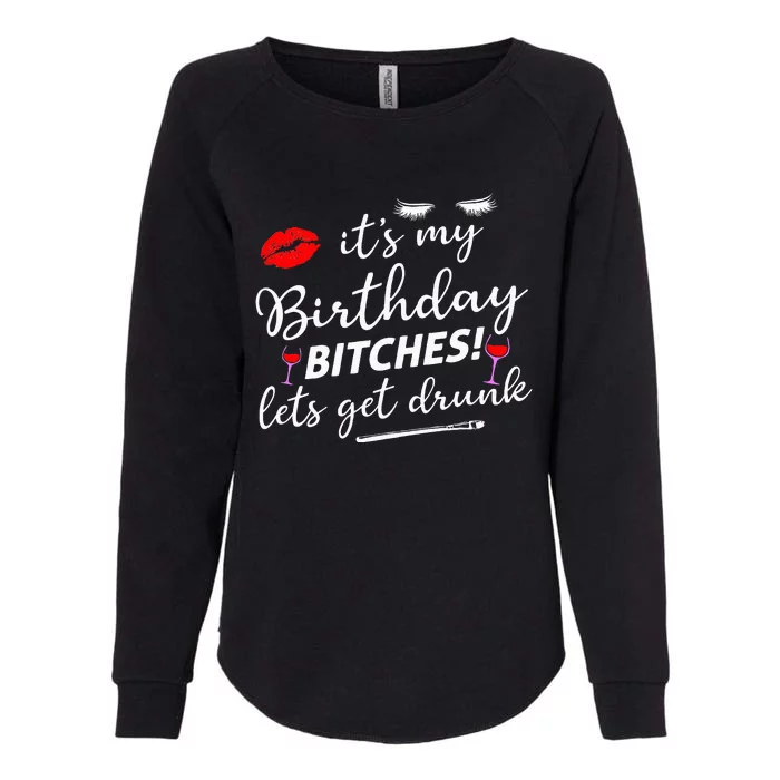 Its My Birthday Bitches Lets Get Drunk Womens California Wash Sweatshirt