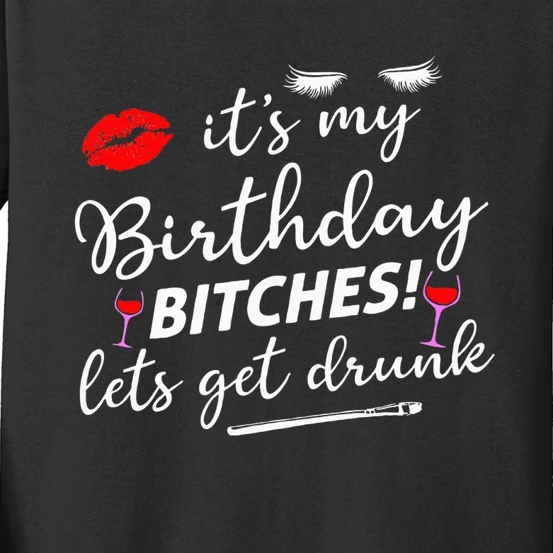 Its My Birthday Bitches Lets Get Drunk Kids Long Sleeve Shirt