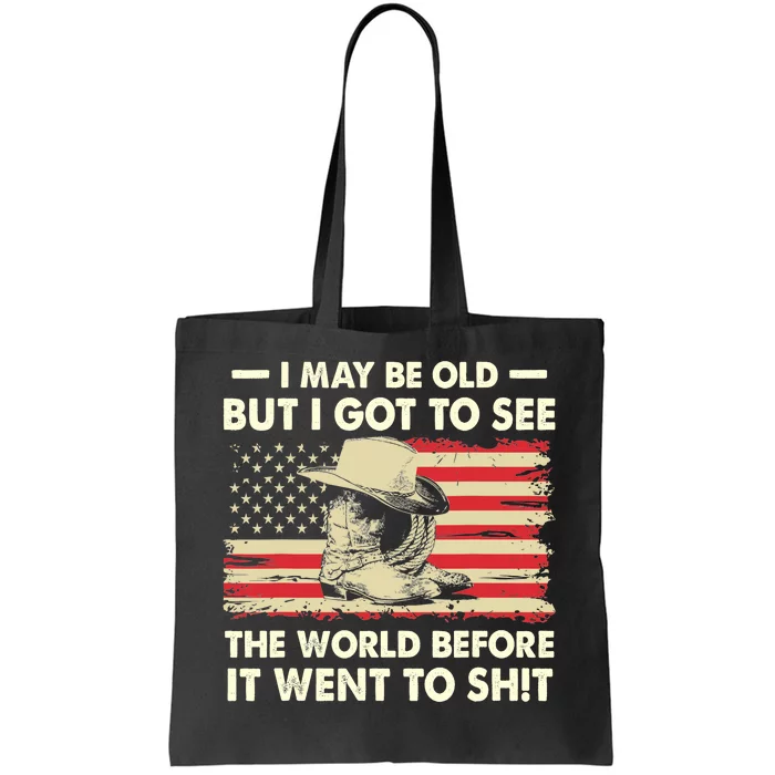 I May Be Old But I Got To See The World Before It Went To Tote Bag