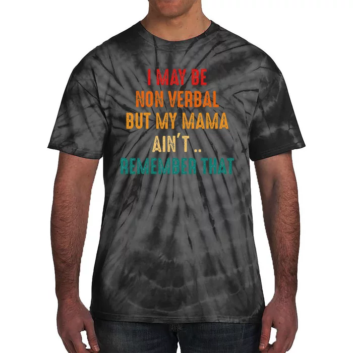 I May Be Non Verbal Nonverbal Autism Awareness Tie-Dye T-Shirt