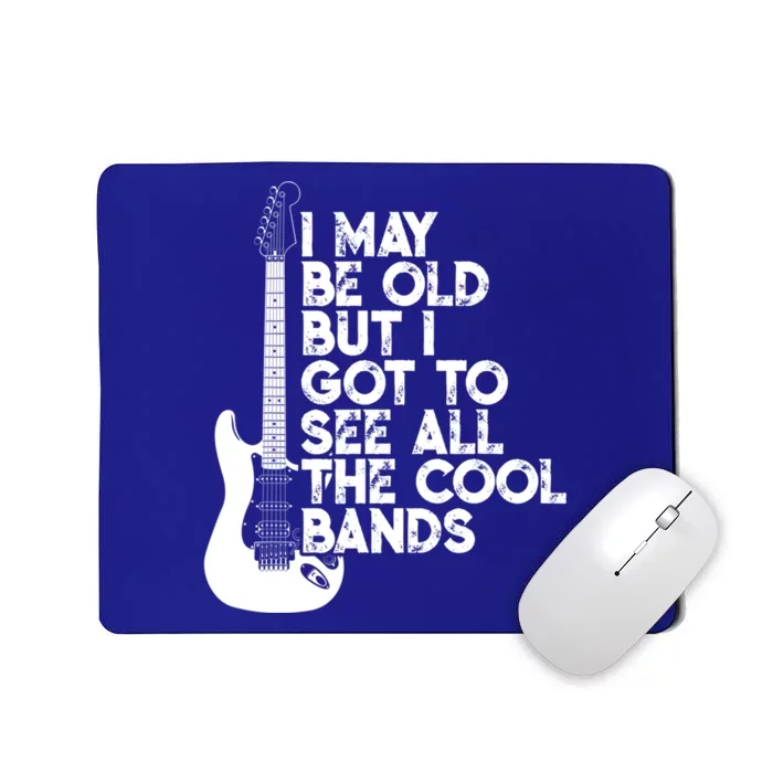 I May Be Old But I Got To See All The Cool Bands Gift Mousepad