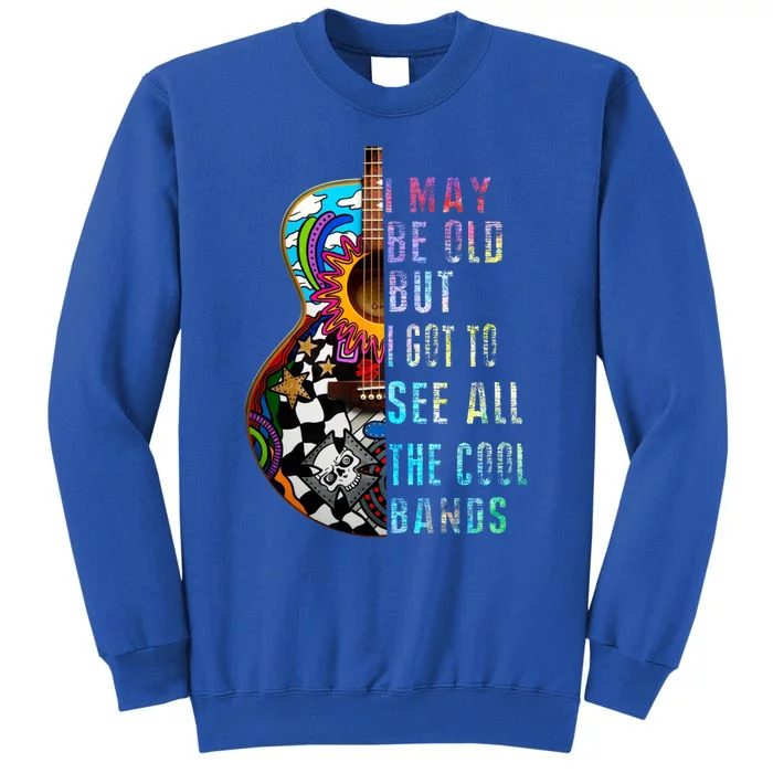 I May Be Old But I Got To See All The Cool Bands Gift Sweatshirt